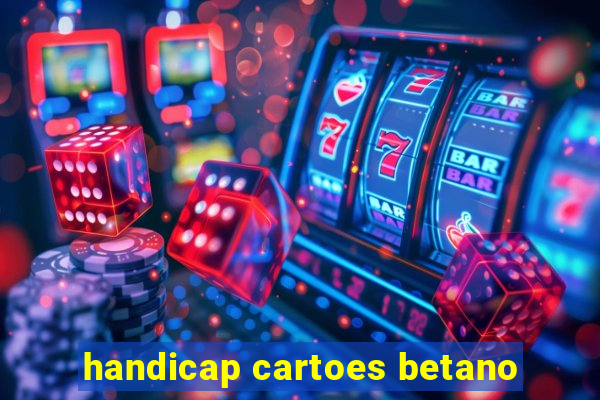 handicap cartoes betano